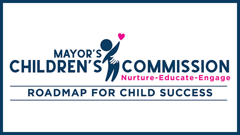 Mayor's Children's Commission. Nurture. Educate. Engage. Roadmap for child success.
