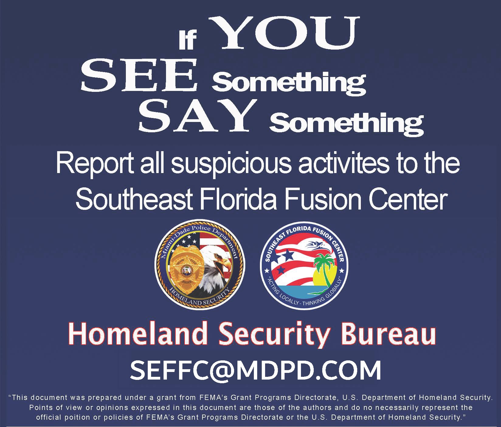 See something say something. I watch south florida dot com. Report any suspicious activities to the Southeast Florida Fusion Center. The email address is seffc@mdpd.com